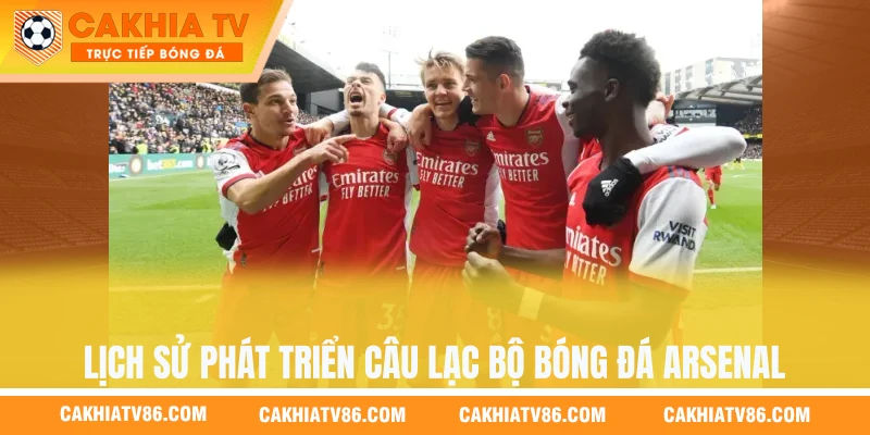 Lịch sử phát triển câu lạc bộ bóng đá Arsenal qua năm tháng